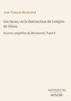 Jean-François Marmontel - Les Incas, ou la destruction de l'empire du Pérou, Inbunden