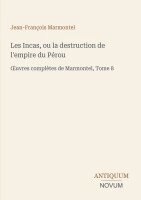 Jean-François Marmontel - Les Incas, ou la destruction de l'empire du Pérou, Häftad
