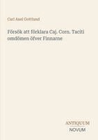Carl Axel Gottlund - Försök att förklara Caj. Corn. Taciti omdömen öfver Finnarne, Häftad