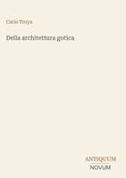 Carlo Troya - Della architettura gotica, Inbunden