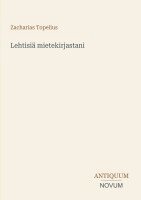 Zacharias Topelius - Lehtisiä mietekirjastani, Häftad. Tillgänglighet: Lägg i varukorg