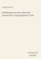 Ludwig Stacke - Erzählungen aus der römischen Geschichte in biographischer Form, Inbunden. Tillgänglighet: Lägg i varukorg