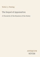 Walter Lynwood Fleming - Sequel of Appomattox, Inbunden