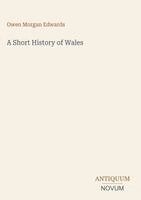 Owen Morgan Edwards - Short History of Wales, Inbunden