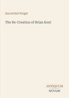 Harold Bell Wright - Re-Creation of Brian Kent, Häftad