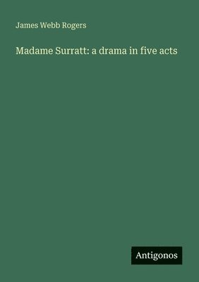 Madame Surratt: a drama in five acts 1