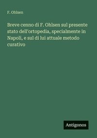 bokomslag Breve cenno di F. Ohlsen sul presente stato dell'ortopedia, specialmente in Napoli, e sul di lui attuale metodo curativo