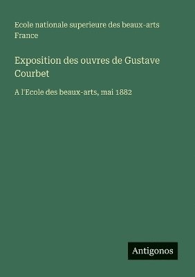 bokomslag Exposition des ouvres de Gustave Courbet