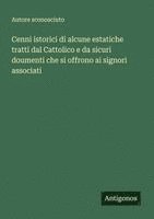 bokomslag Cenni istorici di alcune estatiche tratti dal Cattolico e da sicuri doumenti che si offrono ai signori associati