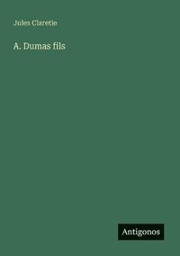 bokomslag A. Dumas fils