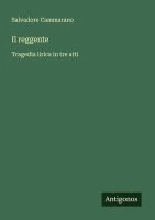 bokomslag Il reggente: Tragedia lirica in tre atti