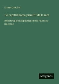 bokomslag De l'epithélioma primitif de la rate