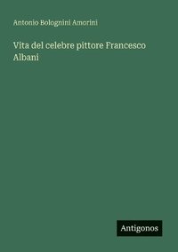 bokomslag Vita del celebre pittore Francesco Albani