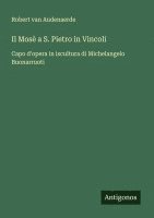 bokomslag Il Mosè a S. Pietro in Vincoli: Capo d'opera in iscultura di Michelangelo Buonarruoti
