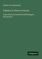 Il Mosè a S. Pietro in Vincoli: Capo d'opera in iscultura di Michelangelo Buonarruoti