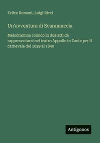 bokomslag Un'avventura di Scaramuccia: Melodramma comico in due atti da rappresentarsi nel teatro Appollo in Zante per il carnevale del 1839 al 1840