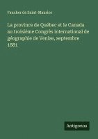 bokomslag La province de Québec et le Canada au troisième Congrès international de géographie de Venise, septembre 1881