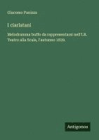 bokomslag I ciarlatani: Melodramma buffo da rappresentarsi nell'I.R. Teatro alla Scala, l'autunno 1839.