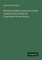 Alphonse De Candolle - Darwin considéré au point de vue des causes de son succès et de l'importance de ses travaux, Häftad
