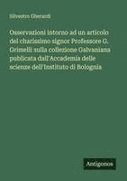 bokomslag Osservazioni intorno ad un articolo del charissimo signor Professore G. Grimelli sulla collezione Galvaniana publicata dall'Accademia delle scienze dell'Instituto di Bolognia
