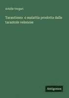 bokomslag Tarantismo  o malattia prodotta dalle tarantole velenose