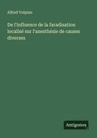 bokomslag De l'influence de la faradisation localisé sur l'anesthésie de causes diverses