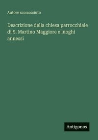 bokomslag Descrizione della chiesa parrocchiale di S. Martino Maggiore e luoghi annessi