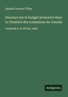 bokomslag Discours sur le budget prononcé dans la Chambre des communes du Canada: Vendredi le 24 février 1882