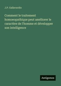 bokomslag Comment le traitement homoeopathique peut améliorer le caractère de l'homme et développer son intelligence