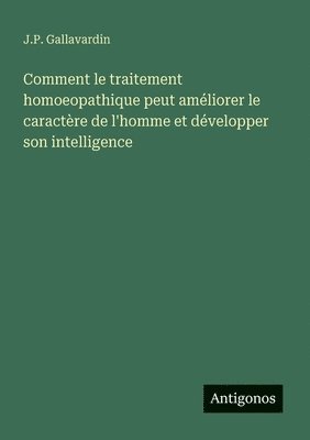 bokomslag Comment le traitement homoeopathique peut améliorer le caractère de l'homme et développer son intelligence