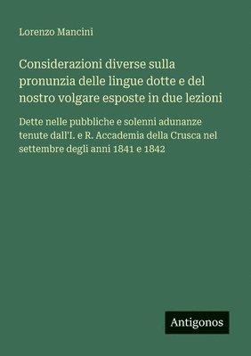 bokomslag Considerazioni diverse sulla pronunzia delle lingue dotte e del nostro volgare esposte in due lezioni