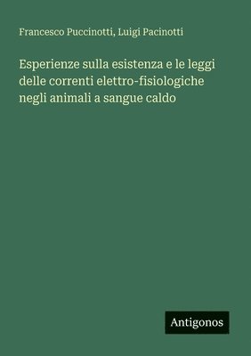 Esperienze sulla esistenza e le leggi delle correnti elettro-fisiologiche negli animali a sangue caldo