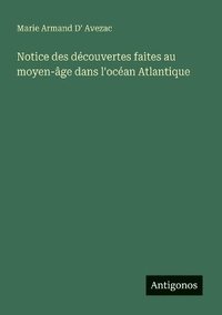 bokomslag Notice des découvertes faites au moyen-âge dans l'océan Atlantique