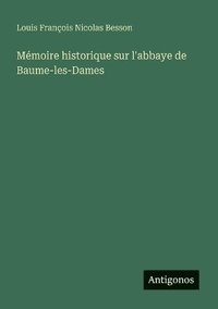 bokomslag Mémoire historique sur l'abbaye de Baume-les-Dames