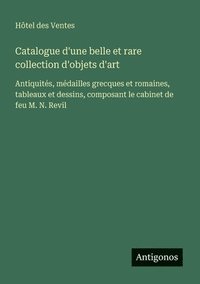 bokomslag Catalogue d'une belle et rare collection d'objets d'art