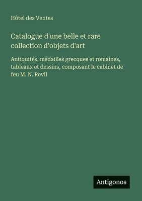 bokomslag Catalogue d'une belle et rare collection d'objets d'art