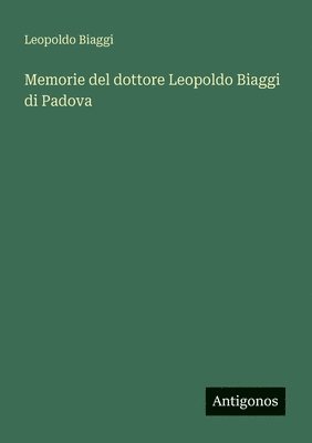 bokomslag Memorie del dottore Leopoldo Biaggi di Padova