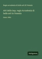 bokomslag Atti della imp. regia Accademia di belle arti in Venezia: Anno 1862