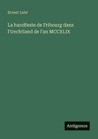 bokomslag handfeste de Fribourg dans l'Uechtland de l'an MCCXLIX