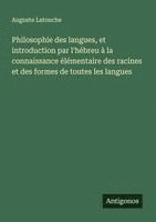bokomslag Philosophie des langues, et introduction par l'hébreu à la connaissance élémentaire des racines et des formes de toutes les langues