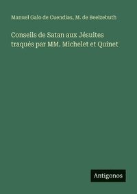 bokomslag Conseils de Satan aux Jésuites traqués par MM. Michelet et Quinet