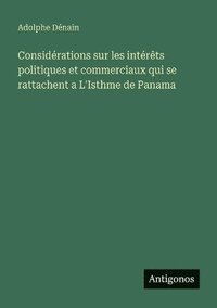 bokomslag Considérations sur les intérêts politiques et commerciaux qui se rattachent a L'Isthme de Panama