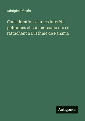 bokomslag Considérations sur les intérêts politiques et commerciaux qui se rattachent a L'Isthme de Panama