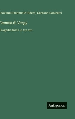 Giovanni Emanuele Bidera, Gaetano Donizetti - Gemma di Vergy: Tragedia lirica in tre atti, Inbunden