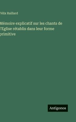 Mémoire explicatif sur les chants de l'Eglise rétablis dans leur forme primitive