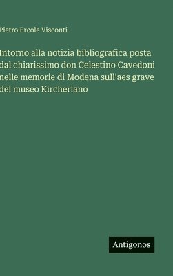 Intorno alla notizia bibliografica posta dal chiarissimo don Celestino Cavedoni nelle memorie di Modena sull'aes grave del museo Kircheriano