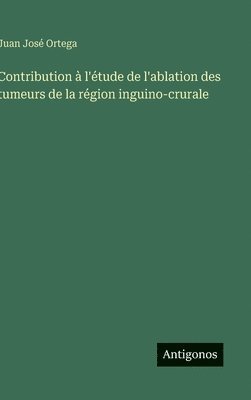 Contribution à l'étude de l'ablation des tumeurs de la région inguino-crurale