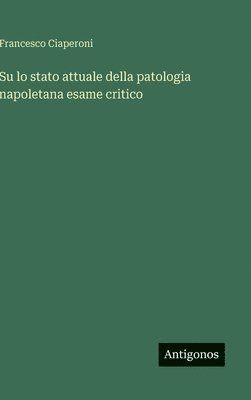 Su lo stato attuale della patologia napoletana esame critico