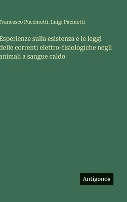 Esperienze sulla esistenza e le leggi delle correnti elettro-fisiologiche negli animali a sangue caldo