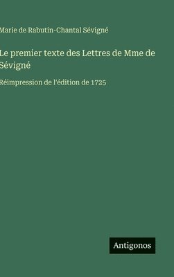 Le premier texte des Lettres de Mme de Sévigné: Réimpression de l'édition de 1725